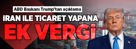 Trump açıkladı! ABD'den İran ile ticaret yapan ülkelere yüzde 25'lik ek vergi