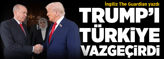 Trump’ı Türkiye vazgeçirdi