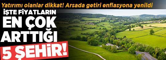 Yatırımı olanlar dikkat! Arsada getiri enflasyona yenildi: İşte fiyatların en çok arttığı 5 şehir