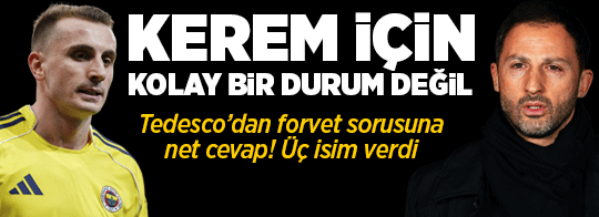 Tedesco'dan forvet sorusuna net cevap! 'Kerem için kolay bir durum değil'