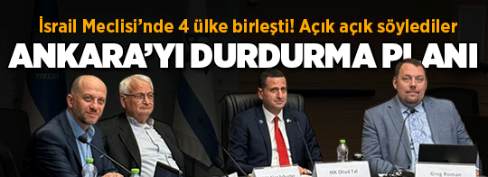 İsrail Meclisi'nde 'Türkiye' gündemli gizli toplantı! 'Dört ülke birleşti, Ankara bunları görsün'