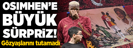 Osimhen'e büyük sürpriz! Gözyaşlarını tutamadı