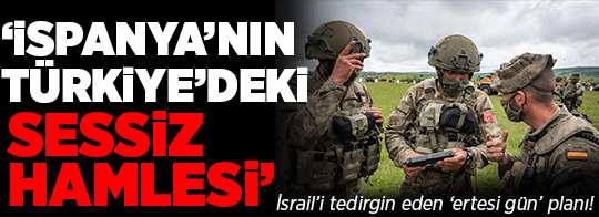 İsrail'i tedirgin eden 'ertesi gün' senaryosu! 'İspanya'nın Türkiye'deki sessiz hamlesi'