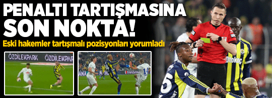 Penaltı tartışmasına son nokta! Eski hakemler Fenerbahçe-Rizespor maçının tartışmalı pozisyonlarını yorumladı