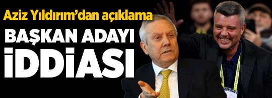 Fenerbahçe'de başkan adayı iddiası! Aziz Yıldırım'dan açıklama