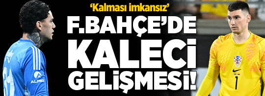 Fenerbahçe'de kaleci gelişmesi! 'Livakovic'in kalması imkansız'