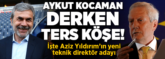 Fenerbahçe'de Aykut Kocaman derken ters köşe! İşte Aziz Yıldırım'ın yeni teknik direktör adayı