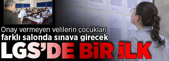 LGS'de bu yıl bir ilk! Onay vermeyen velilerin çocukları farklı salonda sınava girecek