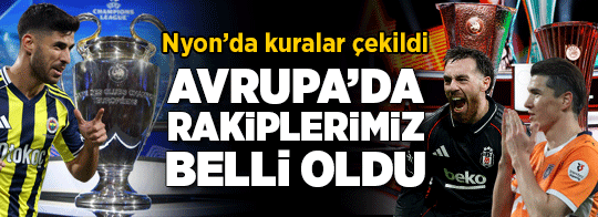 Fenerbahçe ve Beşiktaş ve Başakşehir'in Avrupa'da rakipleri belli oldu!