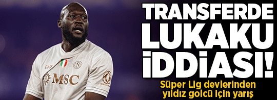 Süper Lig devleri için Lukaku iddiası! Yıldız golcüde transfer yarışı