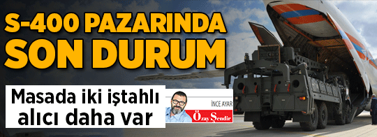 S-400 PAZARINDA SON DURUM...