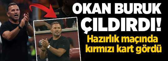 Galatasaray'da Okan Buruk penaltı kararına büyük tepki! Hazırlık maçında kırmızı gördü