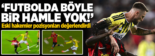 Gençlerbirliği-Fenerbahçe maçının tartışmalı pozisyonlarını eski hakemler değerlendirdi! 'Futbolda böyle bir hamle yok'