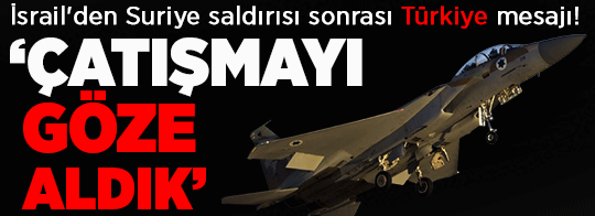 İsrail önce Suriye'ye saldırdı, sonra Türkiye'yi hedef aldı! 'Sessizlik bozuldu, çatışmayı göze aldık'
