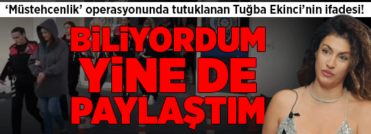 Tuğba Ekinci'nin ifadesi ortaya çıktı! 'Videoların müstehcen olacağını biliyordum, yine de paylaştım'