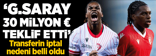 'Galatasaray 30 milyon Euro teklif etti'