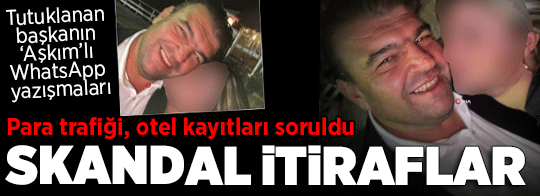 Tutuklanan belediye başkanının ‘Aşkım’lı WhatsApp yazışmaları ortaya çıktı! Skandal itiraflar