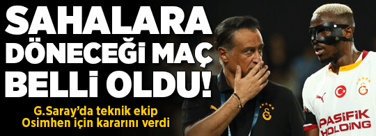Galatasaray'da Osimhen için karar verildi! Sahalara döneceği maç belli oldu
