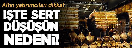 Altın yatırımcıları dikkat: Sert düşüşün nedeni belli oldu