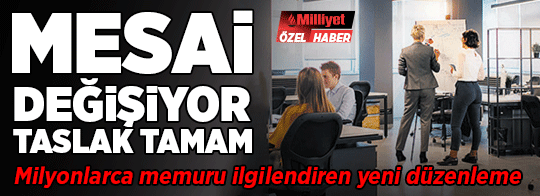 Mesai değişiyor, taslak tamam