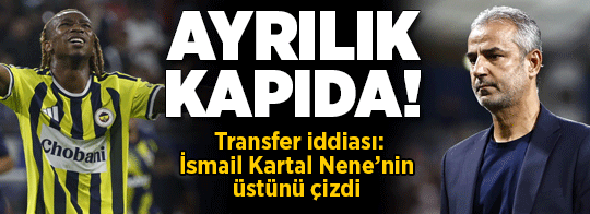 Fenerbahçe'de Nene ile ayrılık kapıda! İsmail Kartal üstünü çizdi