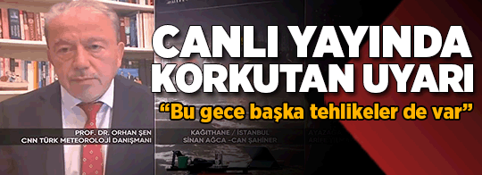 Canlı yayında korkutan uyarı: Bu gece başka tehlikeler de var!