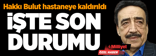 Hakkı Bulut hastaneye kaldırıldı! Menajeri son sağlık durumunu açıkladı