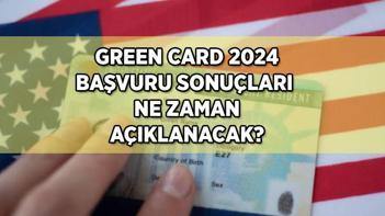 GREEN CARD BAŞVURU SONUÇLARI ne zaman açıklanacak 2024 Green Card sonuçları nereden ve nasıl sorgulanacak