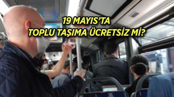 19 Mayıs Pazar toplu taşıma ücretsiz mi 19 Mayıs Atatürkü Anma, Gençlik ve Spor Bayramında İstanbul, Ankara, İzmirde ulaşım bedava mı