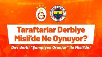 Dört büyüklerin taraftarları Galatasaray – Fenerbahçe derbisine ne oynuyor? Dev derbi “Şampiyon Oranlar” ile Misli’de!
