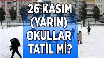 26 KASIM SALI (YARIN) okullar tatil mi Hangi il ve ilçelerde okullar tatil edilecek Valilik açıklamaları bekleniyor.