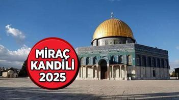 MİRAÇ KANDİLİ TARİHİ 2025 | Miraç Kandili ne zaman, hangi tarihte Miraç Kandili gecesi önemi nedir