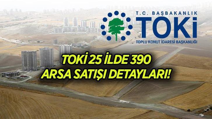 TOKİ ARSA SATIŞI AÇIK ARTIRMA 📣 TOKİ 25 ilde 390 arsa açık artırma satışı ne zaman, saat kaçta, nerede?