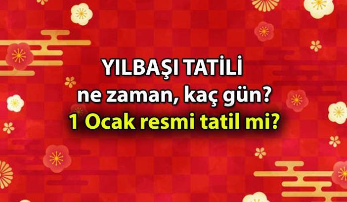 YILBAŞI TATİLİ başlangıç ve bitiş tarihleri: 2025 Yılbaşı tatili kaç gün? Kimlere yılbaşı tatili var?