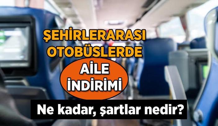 17 MART'TA BAŞLIYOR 📌 OTOBÜSLERDE AİLE İNDİRİMİ nasıl uygulanıyor? Şehirlerarası otobüslerde aile indirimi ne kadar, şartları nedir?