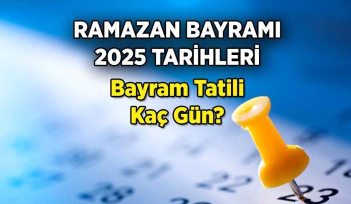 Ramazan Haberleri 🍬 Ramazan Bayramı 2025 tarihleri ne zaman? Bayram tatili kaç gün olacak?