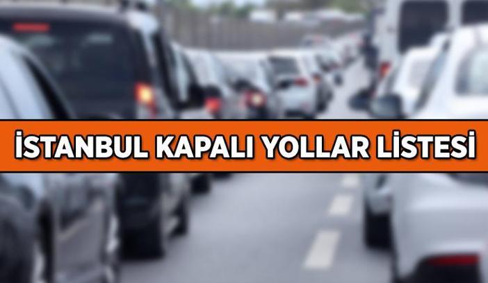 İSTANBUL KAPALI YOLLAR LİSTESİ 21-22 Mart 2025: İstanbul'da hangi yollar, saat kaça kadar trafiğe kapandı, alternatif yollar neresi?