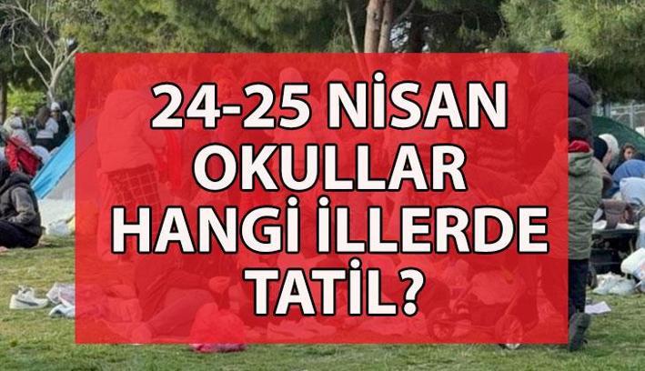24 NİSAN OKULLAR TATİL Mİ? Hangi illerde okullar tatil edildi? 24-25 Nisan okulların tatil edildiği iller listesi