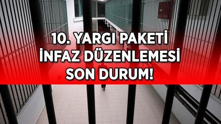 İNFAZ DÜZENLEMESİ SON DURUM! 10. YARGI PAKETİ MECLİSE SUNULDU MU? Genel af çıkacak mı, kimleri kapsayacak? İşte 10. Yargı Paketi kapsamı...