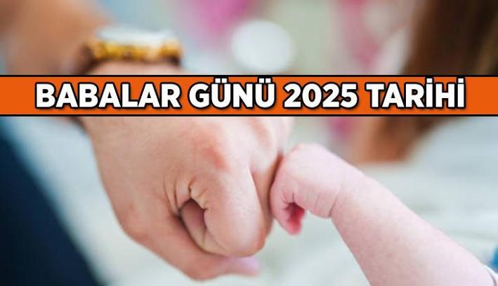 Babalar Günü ne zaman? 2025 Babalar Günü tarihi hangi ayda, hangi gün kutlanacak? Babalar Günü nasıl ortaya çıktı?