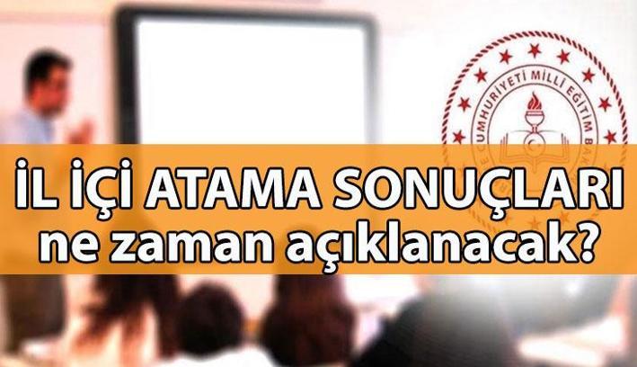 İL İÇİ ATAMA SONUÇLARI ne zaman açıklanacak? Öğretmen il içi yer değiştirme başvuruları bitti mi, ne zaman bitiyor?