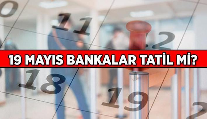 19 Mayıs bankalar kapalı mı, açık mı? 19 Mayıs Pazartesi bankalar tatil mi?