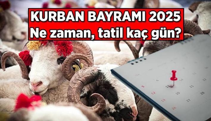 Kurban Bayramı ne zaman? 2025 Kurban Bayramı tatili kaç gün?