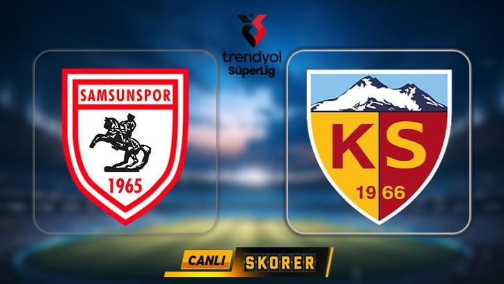 CANLI | Süper Lig'de Samsunspor - Kayserispor maçı!