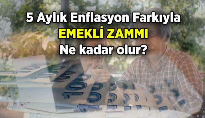 SON DAKİKA EMEKLİ ZAMMI 5 AYLIK ENFLASYON FARKI YÜZDE KAÇ OLDU? 6 Aylık enflasyon tahmini ne yönde? İşte son dakika emekli maaşı zam hesaplaması