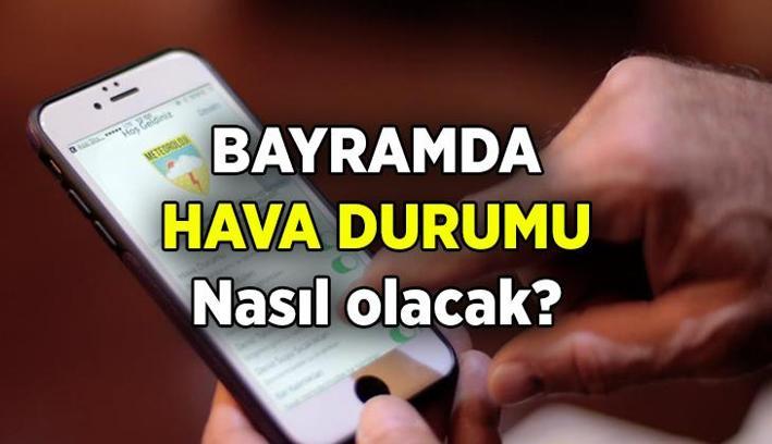 HAVA TAHMİNİ HABERLERİ 🌞 Bayramda hava durumu nasıl olacak? 4 Günlük Kurban Bayramı için İstanbul, Ankara, İzmir ve diğer bölgelerin hava durumu