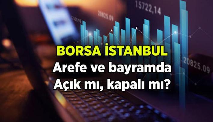 Arefe günü ve bayramda borsa açık mı, kapalı mı? 5-6-7-8-9 Haziran'da Borsa İstanbul çalışıyor mu, tatil mi?