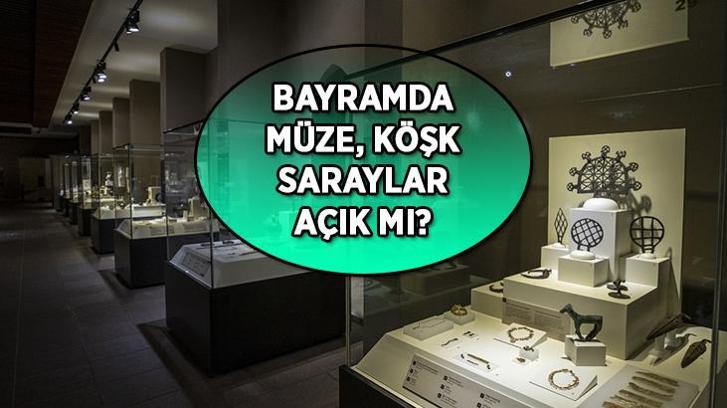 BAYRAMDA MÜZELER AÇIK MI? Kurban Bayramı 6-7-8-9 Haziran tarihlerinde müze, saray, köşk, kasırlar açık olacak mı, giriş ücretsiz mi?