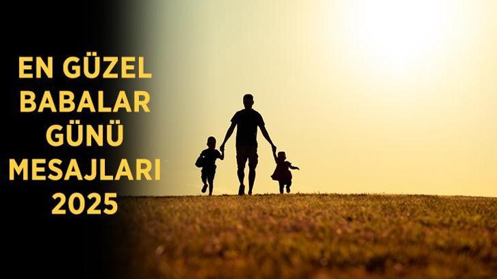 BABALAR GÜNÜ MESAJLARI 2025: En anlamlı, duygusal, kısa, uzun yeni ve resimli Babalar Günü mesajları ile sözler