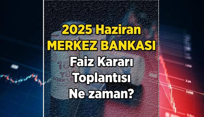 Merkez Bankası faiz kararı ne zaman açıklanacak? 2025 Haziran Merkez Bankası toplantısı hangi gün yapılacak? İşte TCMB takvimi